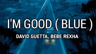 David Guetta, Babe Rexha - I'm Good ( Blue ) Lyrics