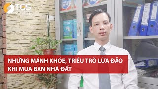 Những Chiêu trò, mánh khóe LỪA ĐẢO khi mua bán nhà đất phải biết để tránh | Luật sư TGS