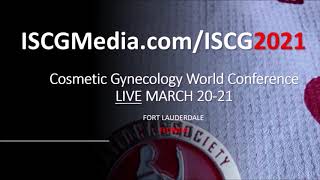 ISCG 2021 Cosmetic Gyn World Congress LIVE March 20-21 Early Bird Registration Opens Octobert 15