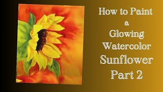 How To Paint A Glowing Sunflower In Watercolor Part 2 - Floral Watercolor Painting Demonstration