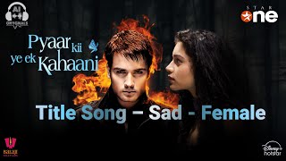 Pyaar Ki Ye Ek Kahaani | Title Song | Sad | Female | Vivian DSena | Sukirti Kandpal | AbhIya