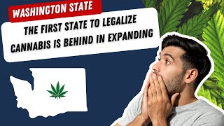 Washington State the First State to Legalize Cannabis is Behind in Expanding