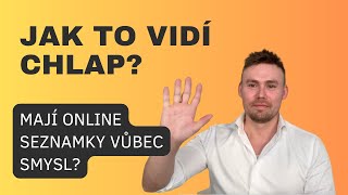 JAK TO VIDÍ CHLAP - Mají online seznamky vůbec smysl?