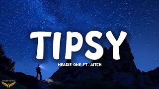 Headie One - Tipsy (Lyrics) ft. Aitch