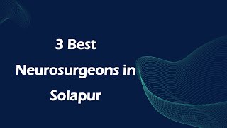 3 Best Neurosurgeons in Solapur, Maharashtra 2024 | Brain surgeons