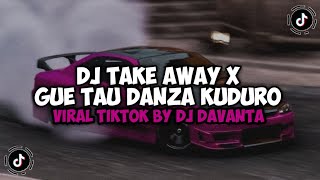 DJ TAKE AWAY X GUE TAU DANZA KUDURO | DJ KESAYANGAN AKU X SAKIT YANG SA RASA