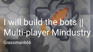 I will build the bots || Multi-player Mindustry