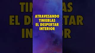 ATRAVESANDO TINIEBLAS: EL DESPERTAR DEL SER