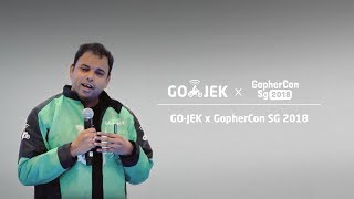 GO-JEK x GopherCon SG 2018 "GO-JEK gets Go" - Ajey Gore