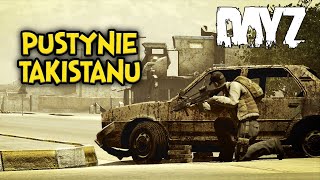 DayZ: Pustynie Takistanu | Gameplay PL