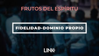 LINK LIVE: Fruto del Espíritu / Fidelidad - Dominio Propio