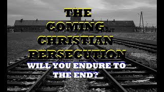 PROPHETIC WARNING: THE COMING CHRISTIAN PERSECUTION, HOW TO PREPARE FOR THE COMING PERSECUTION. PT 1