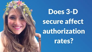 Does 3-D secure affect authorization rates?