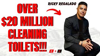 Over $20,000,000 Cleaning Business Owner Ricky Regalado! MUST HEAR!