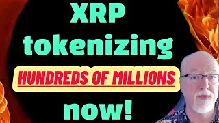 XRP Tokenizing hundreds of millions of dollars as you read this!