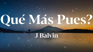 J Balvin - Qué Más Pues? (Letras)