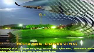 MÚSICA NATAL DE GHANDER 5G PLUS