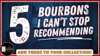 Top 5 Bourbons I Can't Stop Recommending!