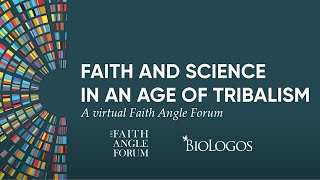 Faith and Science In an Age of Tribalism