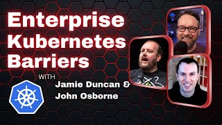 Enterprise Kubernetes Barriers: DevOps and Docker Live Show (Ep 161)