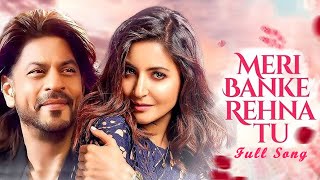 Meri Banke Rehna Tu | (Music Video) Shahrukh Khan | Anushka Sharma | New Song 2024 | New Hindi Song