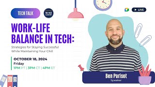 Tech Talk | Work-Life Balance: Strategies for Staying Successful While Maintaining Your Chill