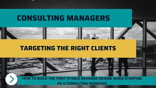 Consulting Manager: Focus on THESE customers | Targeting the right clients in your consulting firm