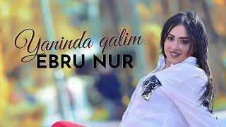 Ebru Nur - Yaninda Qalim (2022 Yeni)