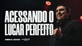 ACESSANDO O LUGAR PERFEITO | MIRKO LEVAK