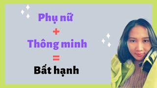 Tại sao phụ nữ thông minh thường gặp bất hạnh | Hương Nguyễn