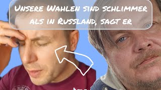 Unsere Wahlen sind schlimmer als die in Russland, sagt er