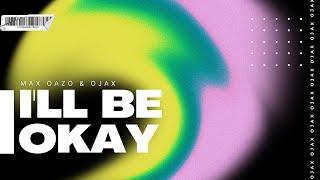 I'll Be Okay - Ojax & Max Oazo (Extended Mix)