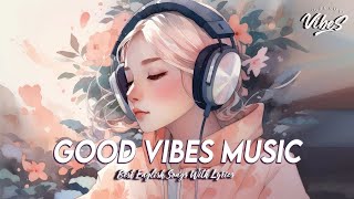 Good Vibes Music 🌸 Chill Spotify Playlist Covers ~ Romantic English Songs With Lyrics 2