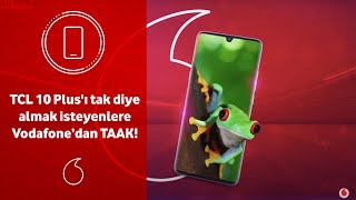 TCL 10 Plus'ı tak diye almak isteyenlere Vodafone’dan TAAK!