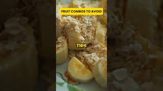 6 FRUIT COMBOS TO AVOID FOR BETTER HEALTH