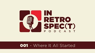 In Retrospec(t) | 101 | Where It All Started