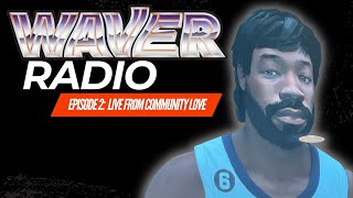 Waver Radio Episode 2: LIVE FROM COMMUNITY LOVE