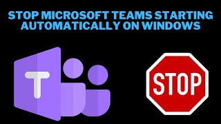 How to Stop Microsoft Teams Starting Automatically on Windows