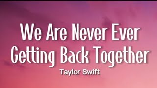 Taylor Swift - We are never ever getting back together ( lyrics )