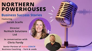 Northern Powerhouses - Business Success Stories with Sarah Scaife of NuVech Solutions Ltd.