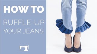 RUFFLE-UP YOUR JEANS