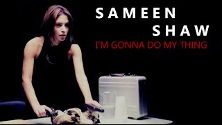 sameen shaw | I'm gonna do my thing