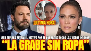 "LA GRABÉ SIN ROPA" ¡BEN AFFLECK REVELA el MOTIVO por el que FILTRÓ TODOS los VIDEOS INTIM0S!