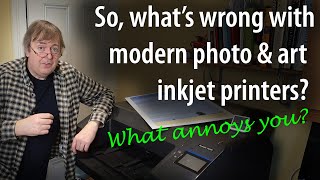 What's wrong with modern printers? Better printers for photos and art prints - what's needed?