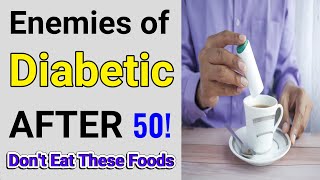 These are WORST Foods for Diabetics after 50 Years of Age (Don't Eat them)