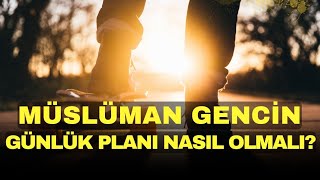 MÜSLÜMAN GENCİN GÜNLÜK PLANI NASIL OLMALI?