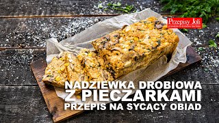 NADZIEWKA DROBIOWA Z PIECZARKAMI - PRZEPIS NA SYCĄCY OBIAD