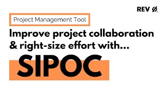 SIPOC for Project Work - Right-Size Your Effort and Improve Collaboration - REV 0