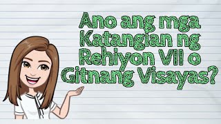 (HEKASI) Ano ang mga Katangian ng Rehiyon VII o Gitnang Visayas? | #iQuestionPH