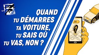 Quand tu démarres ta voiture, tu sais où tu vas, non ?